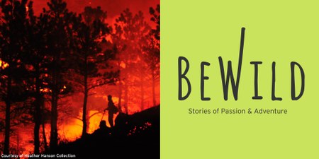 BeWild: Heather Hansen on The Front Lines with Wildland Firefighters | June 19