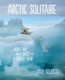 BE WILD:  Paul Souders, Arctic Solitaire: A Photographer's Solo Quest for the Perfect Polar Bear