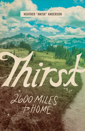 Heather "Anish" Anderson, Thirst:  2600 Miles to Home