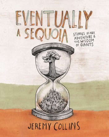 Eventually A Sequoia: An Evening of Stories, Art, and Adventure with Jeremy Collins