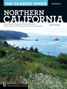 100 Classic Hikes: Northern California, 4th Edition: Sierra Nevada * Cascades * Klamath Mountains * North Coast and Wine Country * Coast Range * San Francisco Bay Area