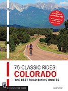 75 Classic Rides Colorado: The Best Road Biking Routes