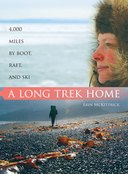 A Long Trek Home: 4,000 Miles by Boot, Raft, and Ski