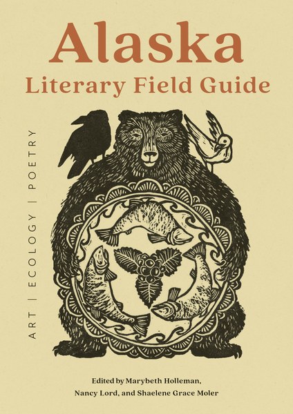 Alaska Literary Field Guide: Art, Ecology, Poetry