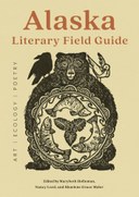 Alaska Literary Field Guide: Art, Ecology, Poetry