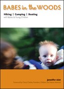 Babes in the Woods: Hiking, Camping & Boating with Babies & Young Children