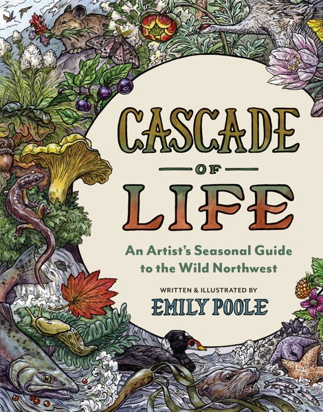 Cascade of Life: An Artist’s Seasonal Guide to the Wild Northwest