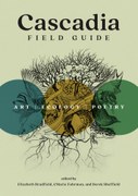 Cascadia Field Guide: Art, Ecology, Poetry