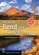 Day Hiking Bend and Central Oregon: Mount Jefferson, Three Sisters, Cascade Lakes