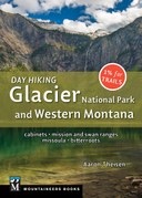 Day Hiking: Glacier National Park & Western Montana: Cabinets * Mission & Swan Ranges * Missoula * Bitterroots