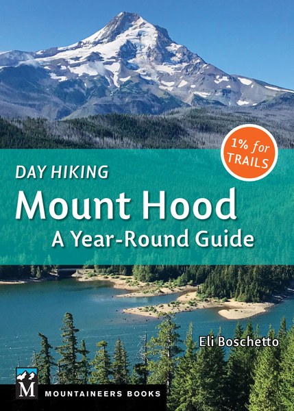 Day Hiking: Mount Hood: A Year-Round Guide