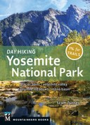 Day Hiking: Yosemite National Park: Glacier Point * Yosemite Valley * Tuolumne Meadows * Mono Basin