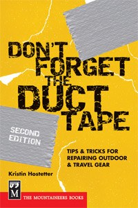 Don't Forget the Duct Tape: Tips & Tricks for Repairing & Maintaining Outdoor & Travel Gear, 2nd Edition