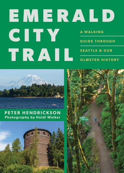 Emerald City Trail: A Walking Guide Through Seattle & Our Olmsted History