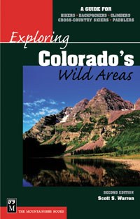 Exploring Colorado's Wild Areas: A Guide for Hikers, Backpackers, Climbers, Cross-Country Skiers, and Paddlers, 2nd Edition