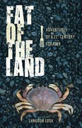 Fat of the Land: Adventures of a 21st Century Forager