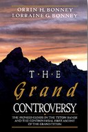 Grand Controversy: Pioneer Climbs in the Teton Range and the Controversial First Ascent of the Grand Teton
