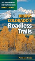 Hiking Colorado's Roadless Trails: A Colorado Mountain Club Pack Guide