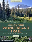 Hiking the Wonderland Trail: The Complete Guide to Mount Rainier's Premier Trail, 2nd Edition