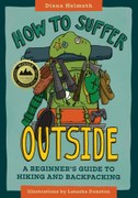How to Suffer Outside: A Beginner’s Guide to Hiking and Backpacking