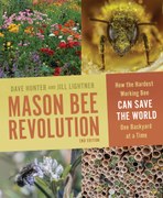 Mason Bee Revolution, 2nd Edition: How the Hardest Working Bee Can Save the World One Backyard at a Time