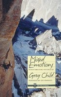 Mixed Emotions: Mountaineering Writings of Greg Child