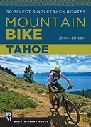 Mountain Bike Tahoe: 50 Select Singletrack Routes