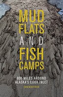 Mudflats and Fish Camps: 800 Miles Around Alaska's Cook Inlet