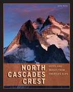 North Cascades Crest: Notes & Images from America's Alps