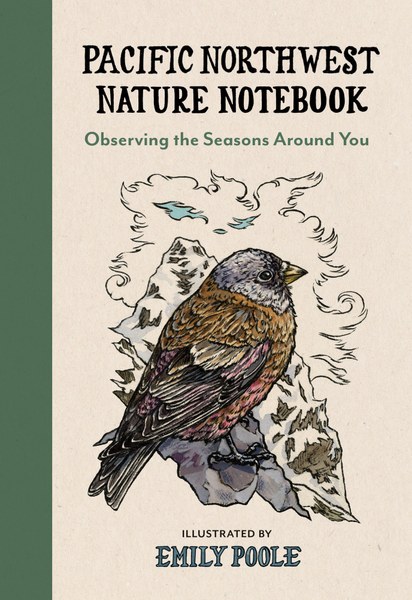 Pacific Northwest Nature Notebook: Observing the Seasons Around You