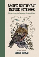 Pacific Northwest Nature Notebook: Observing the Seasons Around You