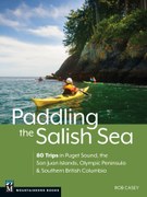 Paddling the Salish Sea: 80 Trips in Puget Sound, the San Juan Islands, Olympic Peninsula & Southern British Columbia