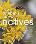 Real Gardens Grow Natives: Design, Plant, and Enjoy a Healthy Northwest Garden