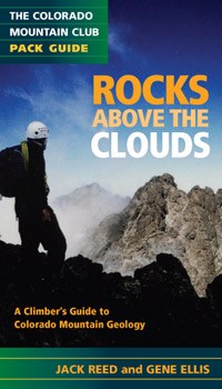 Rocks Above the Clouds: A Hiker's and Climber's Guide to Colorado Mountain Geology