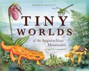 Tiny Worlds of the Appalachian Mountains: An Artist's Journey