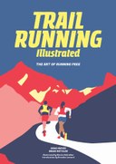 Trail Running Illustrated: The Art of Running Free