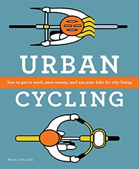 Urban Cycling: How to Get to Work, Save Money, and Use Your Bike for City Living