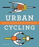 Urban Cycling: How to Get to Work, Save Money, and Use Your Bike for City Living