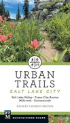 Urban Trails: Salt Lake City: Salt Lake Valley * Trans-City Routes * Millcreek * Cottonwoods