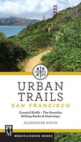Urban Trails: San Francisco: Coastal Bluffs * Hilltop Parks/Stairways * The Presidio