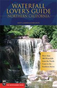 Waterfall Lover's Guide Northern California: More than 300 Waterfalls from the North Coast to the Southern Sierra