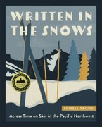 Written in the Snows: Across Time on Skis in the Pacific Northwest