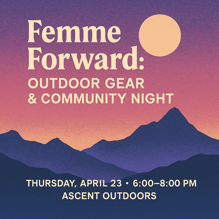 Femme Forward: Outdoor Gear & Community Night