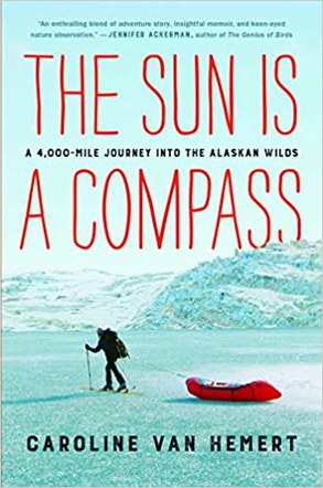 Naturalist Book Club: "The Sun is a Compass: A 4,000 Mile Journey into the Alaskan Wilds" by Caroline Van Hemert