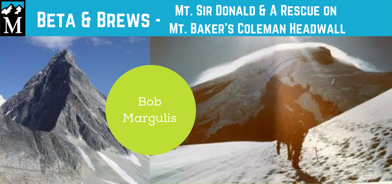 Beta & Brews:  Mt. Sir Donald & a rescue on Mt. Baker's Colman Headwall