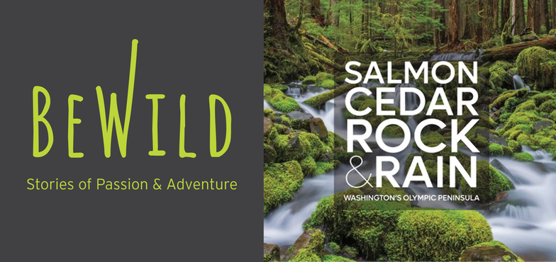 BeWild: Salmon, Cedar, Rock & Rain: Washington’s Olympic Peninsula