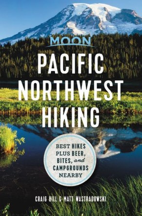Pacific Northwest Hiking: Best Hikes plus Beer, Bites, and Campgrounds Nearby by Craig Hill & Matt Wastradowski 